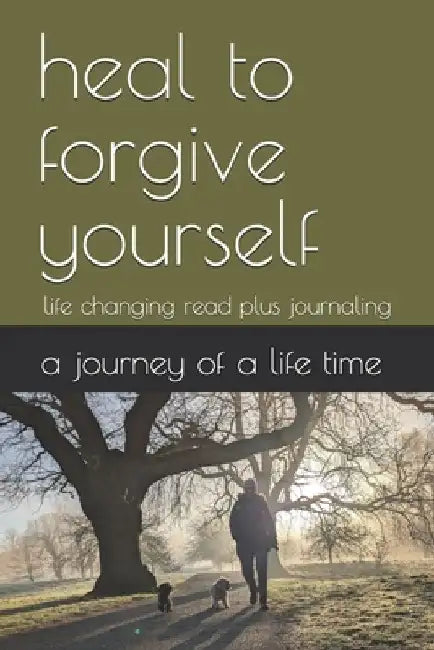 Heal to forgive yourself: life changing read plus journaling by Wendy Jane Richards