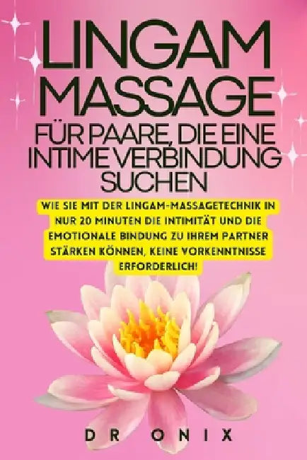 Lingam-Massage Für Paare, Die Eine Intime Verbindung Suchen: Wie Sie mit der Lingam-Massagetechnik in NUR 20 Minuten die Intimität und die emotionale by Onix, Onix
