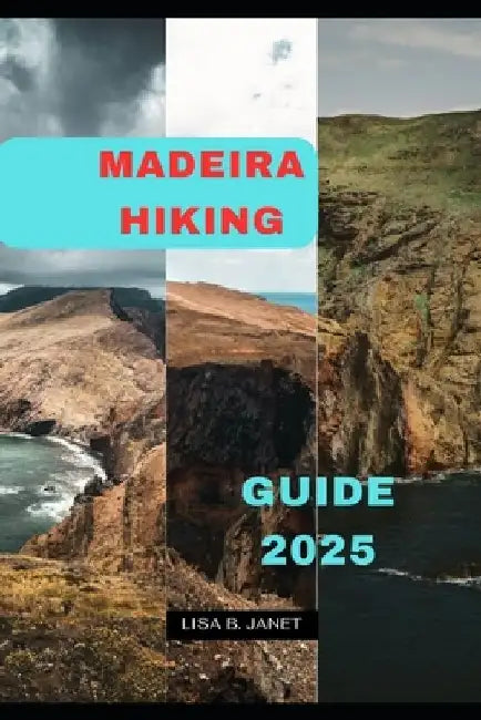 Madeira Hiking Guide 2025 by Lisa B. Janet