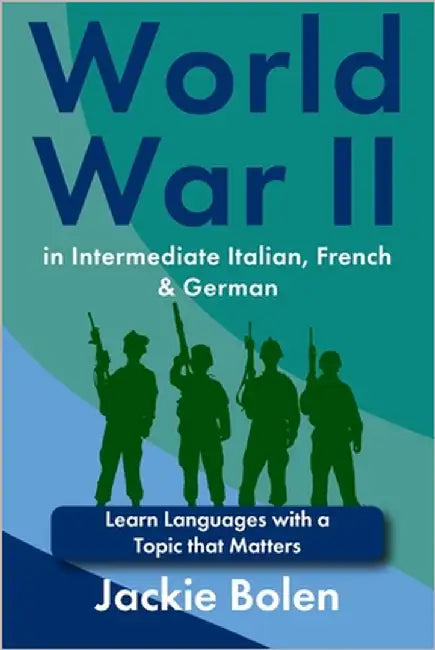 World War II in Intermediate Italian, French & German: Learn Languages with a Topic that Matters by Bolen, Jackie
