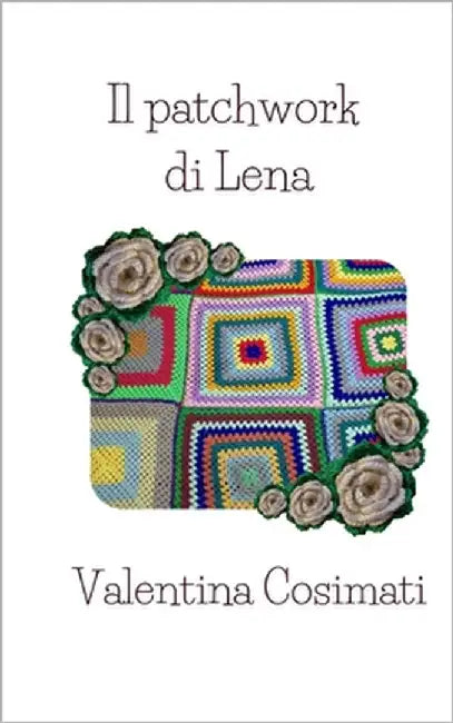 Il patchwork di Lena by Cosimati, Valentina