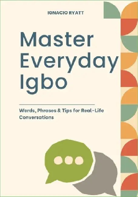 Master Everyday Igbo: Words, Phrases & Tips for Real-Life Conversations by Ignacio Ryatt
