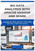 Big Data Analytics with Apache Hadoop and Spark: A guide to using Hadoop and Spark frameworks for big data analytics and real-time processing by Renata Sloane