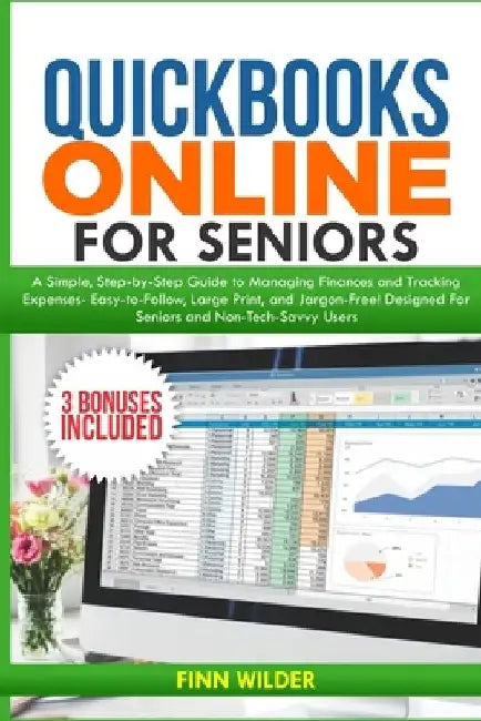 QuickBooks Online for Seniors: A Simple, Step-by-Step Guide to Managing Finances and Tracking Expenses-Easy-to-Follow, Large Print, and Jargon-Free! D by Finn Wilder