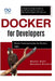 Docker for Developers: Master Containerization for Modern Apps: A Step-by-Step Guide to Building, Deploying, and Managing Apps with Docker by Booker Blunt