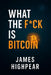 What the F*ck is Bitcoin: The Decentralized Middle Finger to Banks and Governments by James Highpear