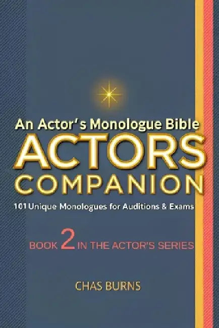 The Actor's Companion: 101 Monologues for Ages 16-80 and All Genders by Chas Burns