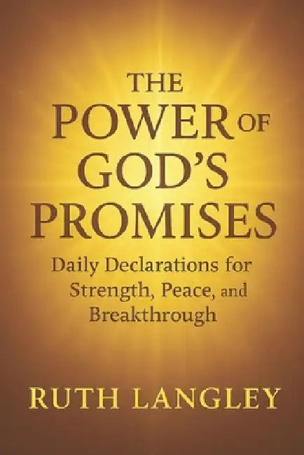 The Power of God's Promises: Daily Declarations for Strength, Peace, and Breakthrough by Ruth Langley