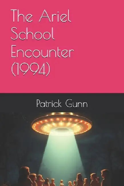 The Ariel School Encounter (1994) by Patrick Gunn
