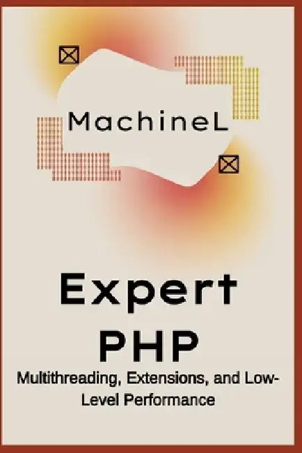 Expert PHP: Multithreading, Extensions, and Low-Level Performance by Machine L
