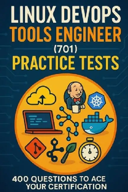 Linux DevOps Tools Engineer (701) Practice Tests: 400 Questions to Ace Your Certification by Steve Brown