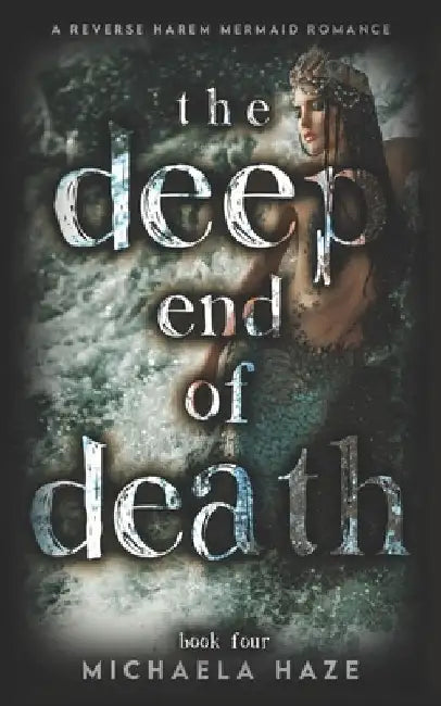 The Deep End of Death: A Reverse Harem Mermaid Romance (Twilight Lake - Book 4) by Michaela Haze