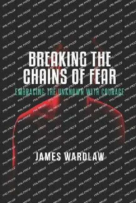 Breaking the Chains of Fear: Embracing the Unknown with Courage: Fear the defender of Mediocracy by Ame Harmse, James Wardlaw