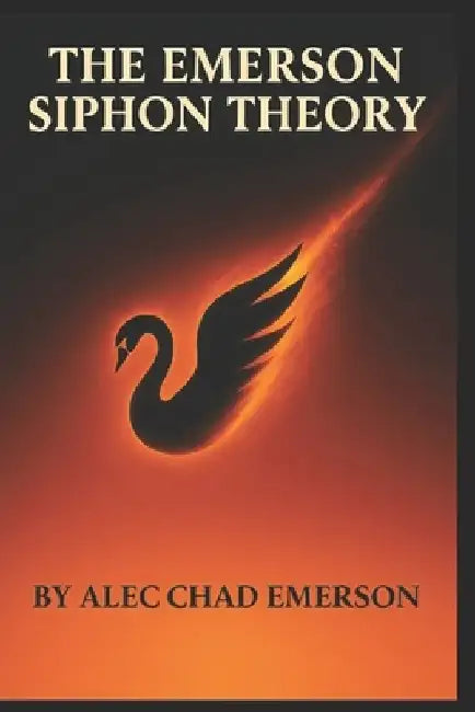 The Emerson Siphon Theory by Alec Chad Emerson