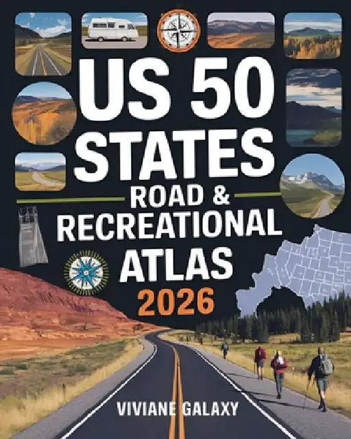 US 50 States Road & Recreational Atlas 2026: The Complete Tour Guide with Detailed Maps, Scenic Byways, RV Routes, Historic Landmarks, Campgrounds, Hi by Viviane Galaxy