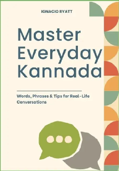 Master Everyday Kannada: Words, Phrases & Tips for Real-Life Conversations by Ignacio Ryatt