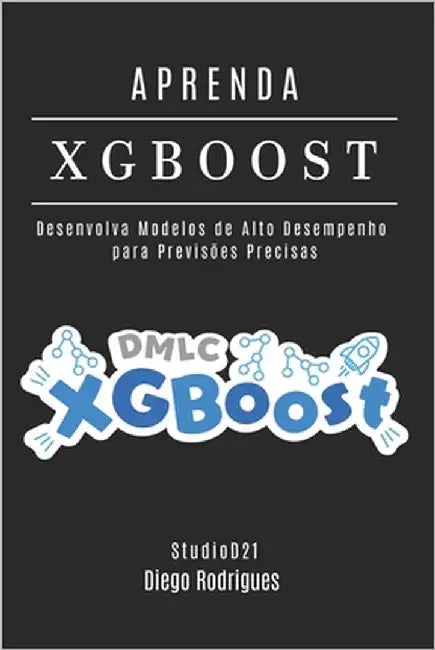 APRENDA XGBoost: Desenvolva Modelos de Alto Desempenho para Previsões Precisas by Smart Tech Content, Studiod21