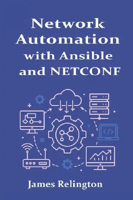 Network Automation with Ansible and NETCONF by James Relington