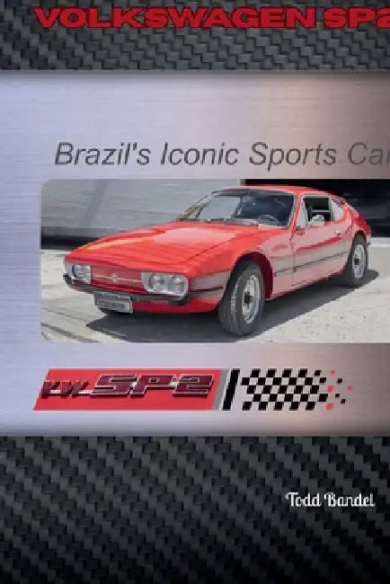 Volkswagen SP2: Brazil's Iconic Sports Car by Todd A. Bandel