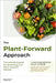The Plant-Forward Approach: The Essential guide for launching your plant-forward lifestyle by Arjune T