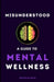 Misunderstood: A Guide To Mental Wellness: Insights to help you understand yourself and those you love by Sree Krishna Seelam