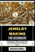 Jewelry Making for Beginners: Step-By-Step Techniques, Essential Tools, Wire Wrapping, Beading, Metalworking, Resin Art, Business Tips For Novice And by Rosario Howell