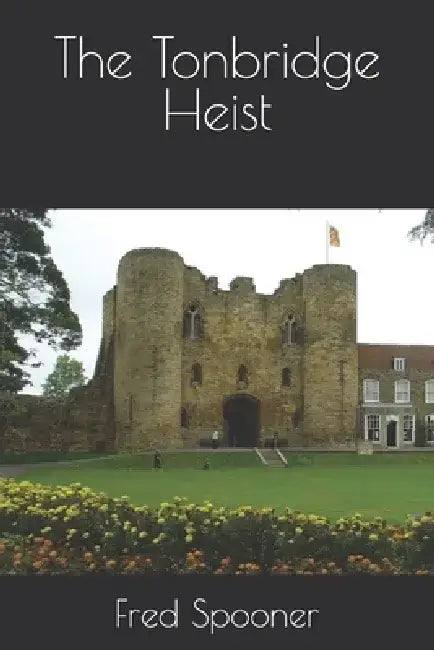 The Tonbridge Heist by Fred Spooner