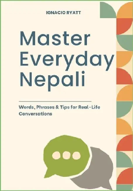 Master Everyday Nepali: Words, Phrases & Tips for Real-Life Conversations by Ignacio Ryatt