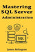 Mastering SQL Server Administration: Performance, Security, and Maintenance by James Relington