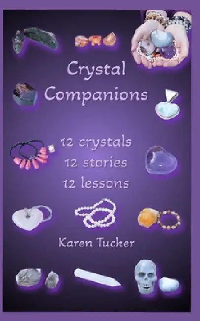 Crystal Companions: 12 crystals, 12 stories, 12 lessons by Karen Tucker