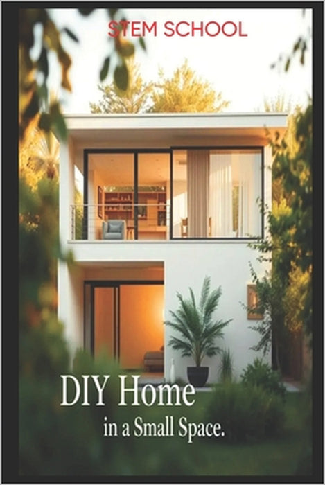 DIY Home in a Small Space: Design & Build a Stylish Duplex in 15'x40' or Less by Stem School