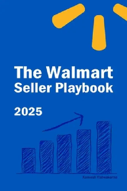 The Walmart Seller Playbook: Proven Strategies for Selling Growing and Scaling Your Business  by Kamlesh Vishwakarma