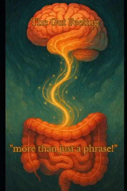 The Gut Feeling: "more than just a phrase!" by Sean Alexander Kunz