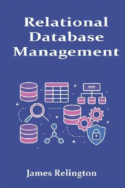 Relational Database Management: Design, Transactions, and Monitoring by James Relington