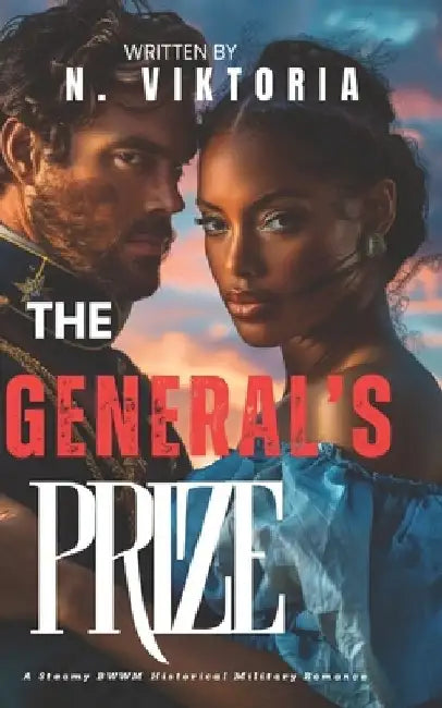 The General's Prize: A Steamy BWWM Interracial Multicultural Enemies to Lovers Military Historical Romance by N. Viktoria