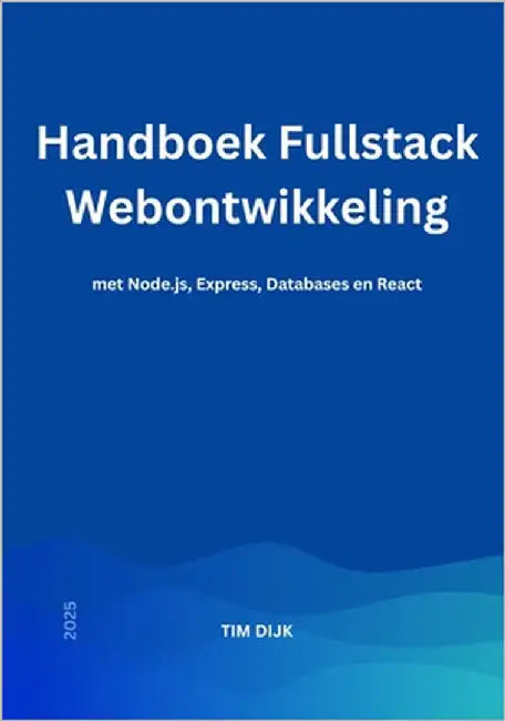 Handboek Fullstack Webontwikkeling: met Node.js, Express, Databases en React by Dijk, Tim