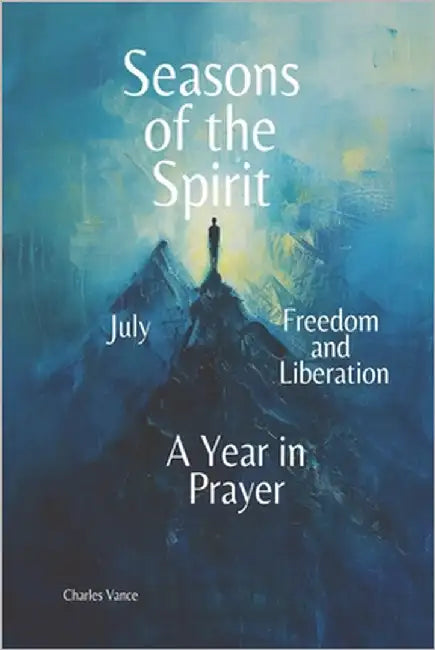 Seasons of the Spirit: July - Freedom and Liberation: A Year in Prayer by Vance, Charles
