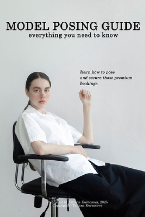 Model posing guide: everything you need to know by Tatiana Kurnosova