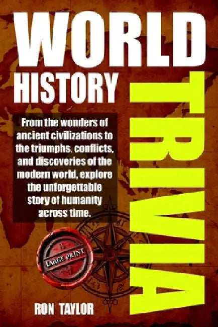 World History Trivia: Large Print World History Trivia, Fun Facts, Memory Boosters, and Amazing Events Through Time by Ron Taylor