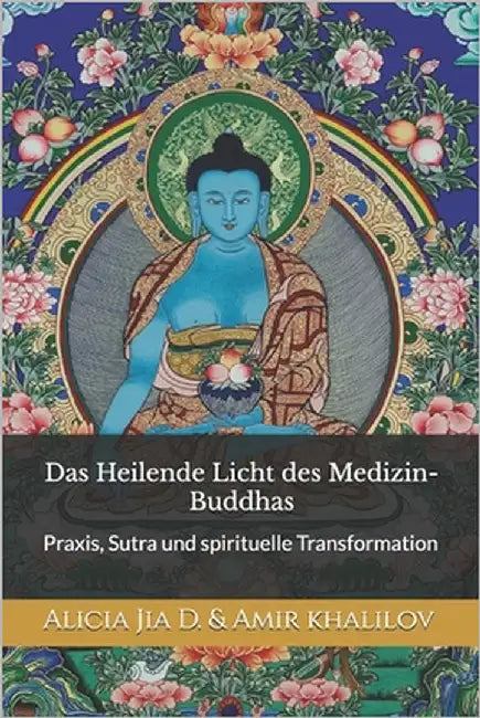 Das Heilende Licht des Medizin-Buddhas: Praxis, Sutra und spirituelle Transformation by Abilullin, Amir Khalilov