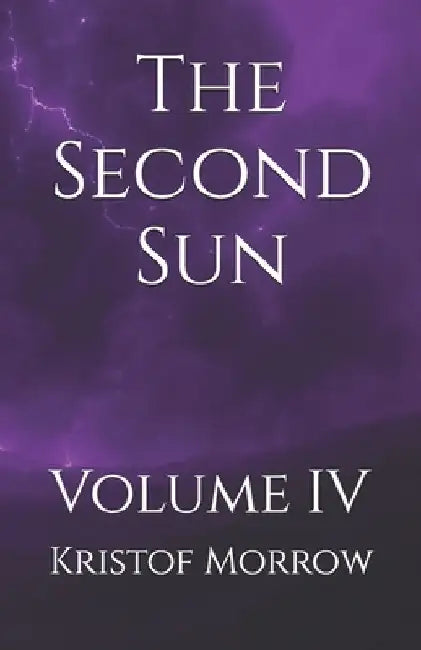 The Second Sun: Volume IV by Kristof Morrow