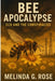 Bee Apocalypse: CCD and the Conspiracies by Melinda G. Rose