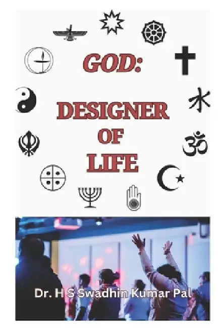 God: Designer of Life by H. S. Swadhin Kumar Pal