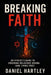 Breaking Faith: An Atheist's Guide to Crushing Religious Dogma (and Living Free) - 2025 - Empower Reason, Challenge Traditions, Cultivate Logic for a by Daniel Hartley