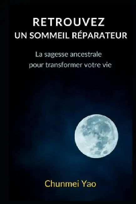 Retrouvez un sommeil réparateur: La sagesse ancestrale pour transformer votre vie by Thomas Blaser, Chunmei Yao