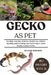 Gecko as Pet: Breeding, Selecting, Behavior, Health Care, Habitat, Handling And Everything You Need To Know About Keeping Geckos As Pets. by Butler Johnson