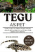 Tegu as Pet: Feeding, Health Care, Habitat, Handling, Selecting, Behavior And Everything You Need To Know About Keeping Tegu As Home Pet. by Butler Johnson