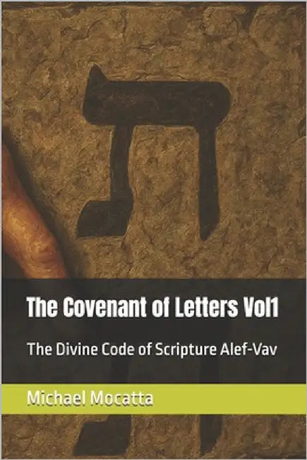 The Covenant of Letters Vol1: The Divine Code of Scripture Alef-Vav by Mocatta, Michael