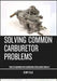 Solving Common Carburetor Problems: Your Comprehensive Carburetor Diagnostic Manual by Tripp Felix