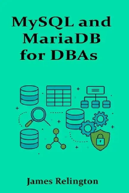 MySQL and MariaDB for DBAs: Intermediate Operations and Tuning Techniques by James Relington